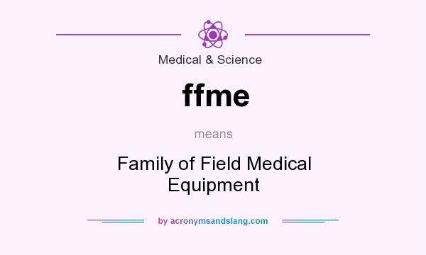 What does ffme mean? It stands for Family of Field Medical Equipment