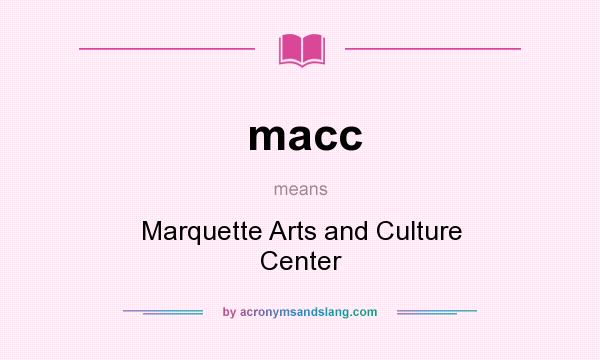 What does macc mean? It stands for Marquette Arts and Culture Center