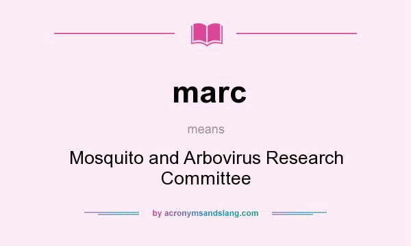 What does marc mean? It stands for Mosquito and Arbovirus Research Committee