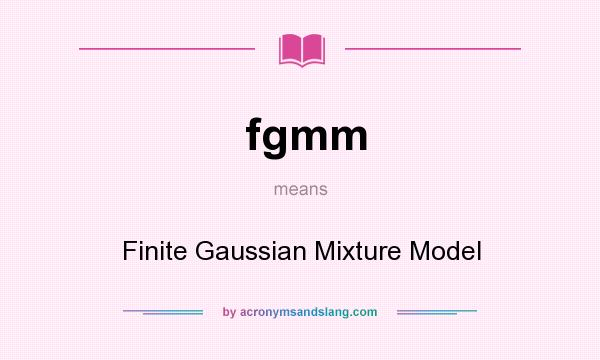 What does fgmm mean? It stands for Finite Gaussian Mixture Model