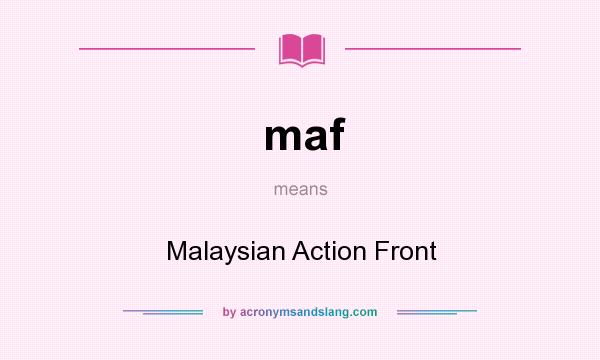 What does maf mean? It stands for Malaysian Action Front