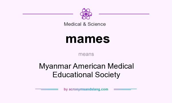 What does mames mean? It stands for Myanmar American Medical Educational Society