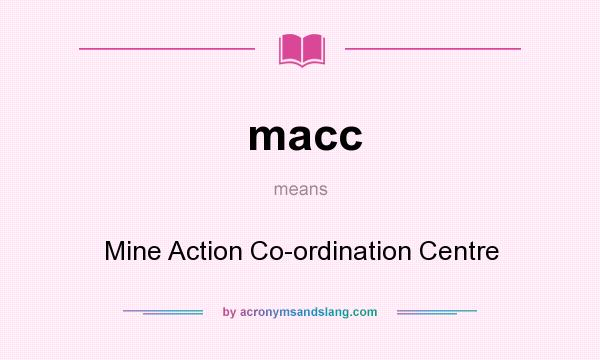 What does macc mean? It stands for Mine Action Co-ordination Centre