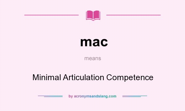 What does mac mean? It stands for Minimal Articulation Competence