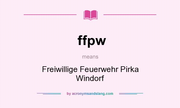 What does ffpw mean? It stands for Freiwillige Feuerwehr Pirka Windorf