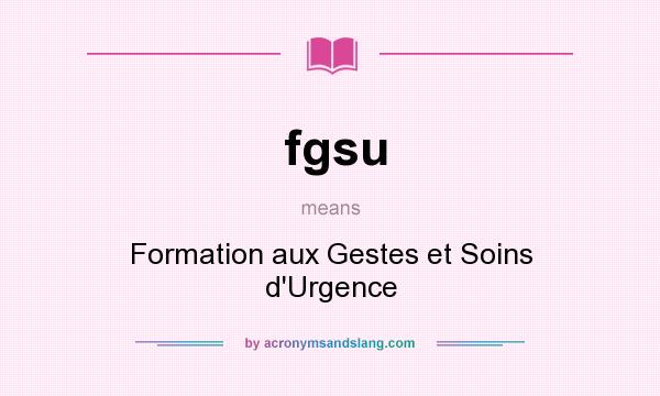 What does fgsu mean? It stands for Formation aux Gestes et Soins d`Urgence