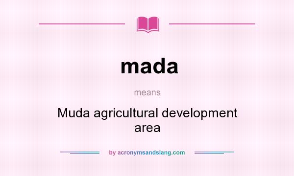 What does mada mean? It stands for Muda agricultural development area