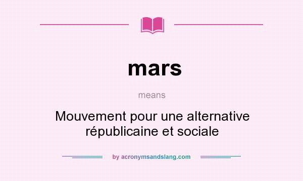 What does mars mean? It stands for Mouvement pour une alternative républicaine et sociale
