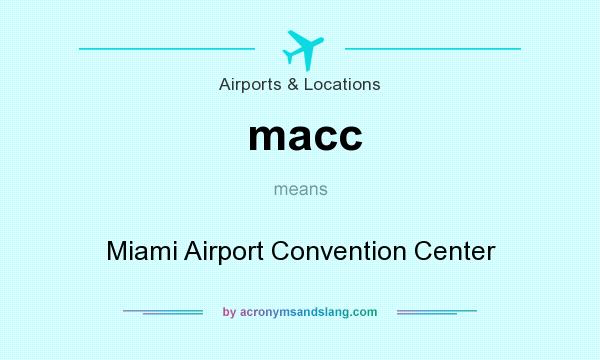 What does macc mean? It stands for Miami Airport Convention Center