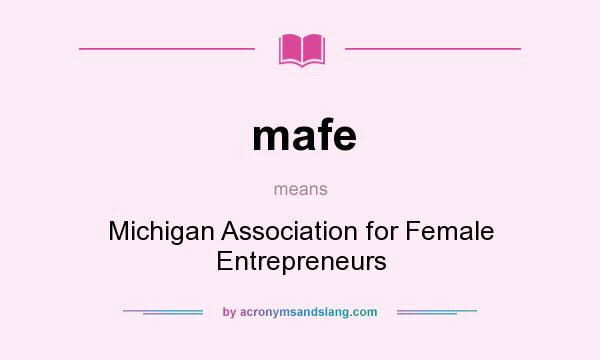 What does mafe mean? It stands for Michigan Association for Female Entrepreneurs