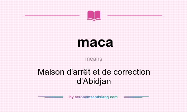 What does maca mean? It stands for Maison d`arrêt et de correction d`Abidjan