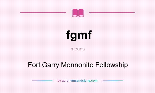 What does fgmf mean? It stands for Fort Garry Mennonite Fellowship