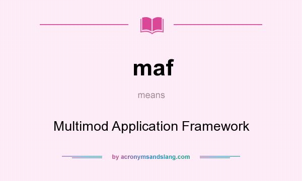 What does maf mean? It stands for Multimod Application Framework