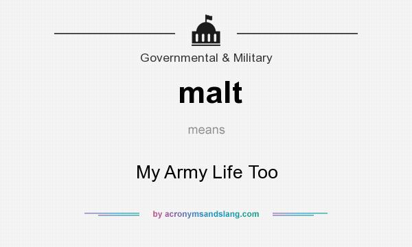 What does malt mean? It stands for My Army Life Too