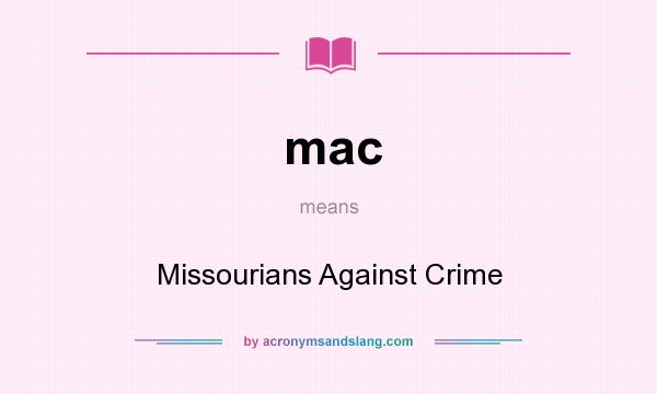 What does mac mean? It stands for Missourians Against Crime