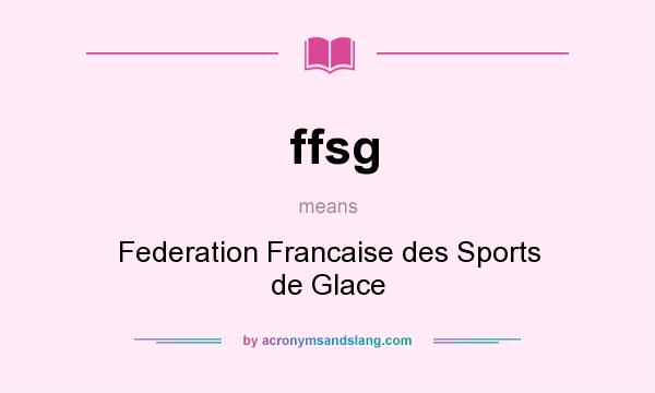 What does ffsg mean? It stands for Federation Francaise des Sports de Glace