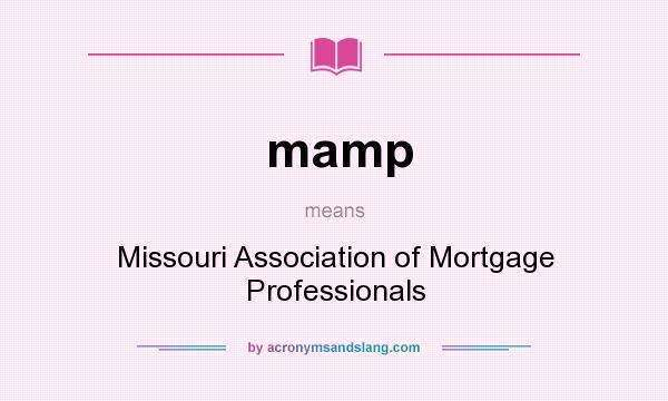 What does mamp mean? It stands for Missouri Association of Mortgage Professionals