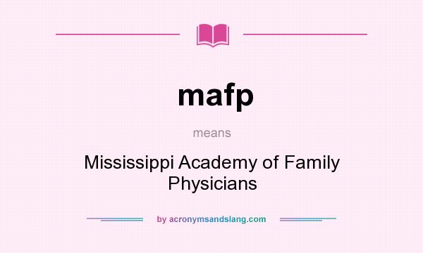 What does mafp mean? It stands for Mississippi Academy of Family Physicians