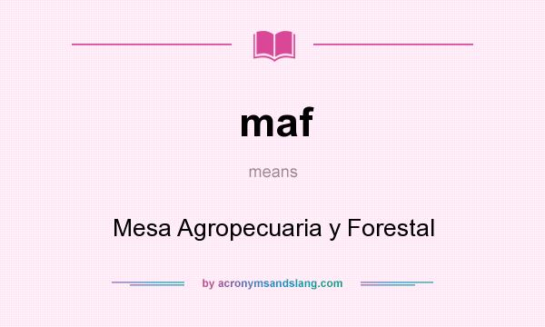 What does maf mean? It stands for Mesa Agropecuaria y Forestal