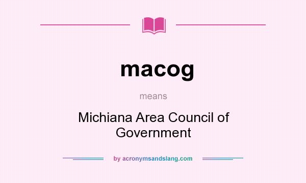 What does macog mean? It stands for Michiana Area Council of Government