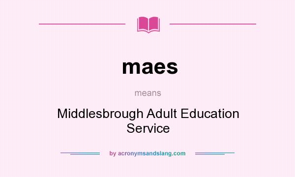 What does maes mean? It stands for Middlesbrough Adult Education Service