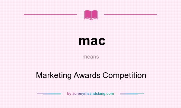 What does mac mean? It stands for Marketing Awards Competition
