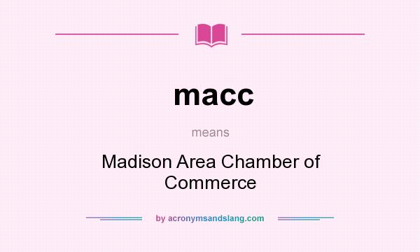 What does macc mean? It stands for Madison Area Chamber of Commerce