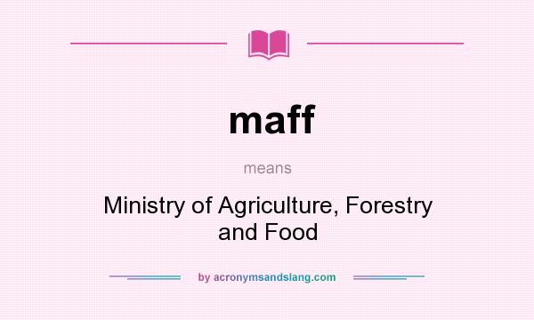 What does maff mean? It stands for Ministry of Agriculture, Forestry and Food