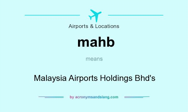 What does mahb mean? It stands for Malaysia Airports Holdings Bhd`s