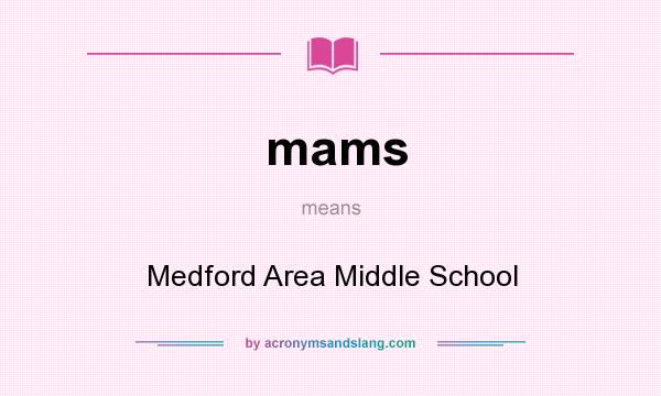 What does mams mean? It stands for Medford Area Middle School