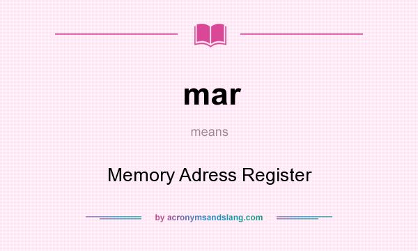 What does mar mean? It stands for Memory Adress Register