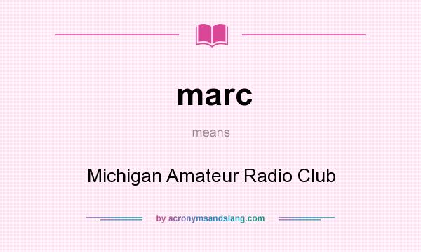 What does marc mean? It stands for Michigan Amateur Radio Club
