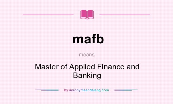 What does mafb mean? It stands for Master of Applied Finance and Banking