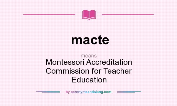 What does macte mean? It stands for Montessori Accreditation Commission for Teacher Education