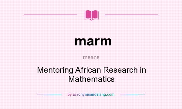 What does marm mean? It stands for Mentoring African Research in Mathematics