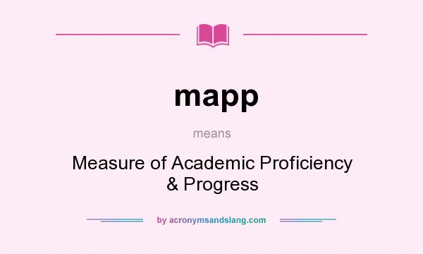 What does mapp mean? It stands for Measure of Academic Proficiency & Progress