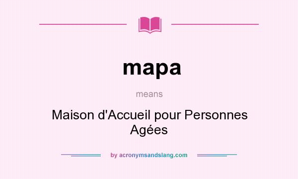 What does mapa mean? It stands for Maison d`Accueil pour Personnes Agées