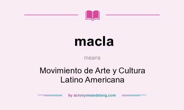What does macla mean? It stands for Movimiento de Arte y Cultura Latino Americana