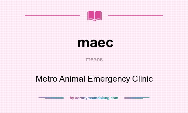 What does maec mean? It stands for Metro Animal Emergency Clinic