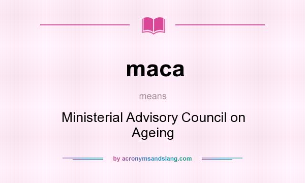 What does maca mean? It stands for Ministerial Advisory Council on Ageing