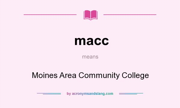 What does macc mean? It stands for Moines Area Community College