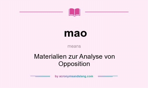 What does mao mean? It stands for Materialien zur Analyse von Opposition