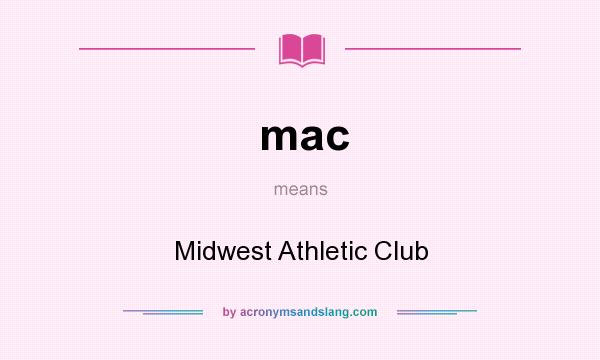 What does mac mean? It stands for Midwest Athletic Club