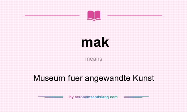 What does mak mean? It stands for Museum fuer angewandte Kunst