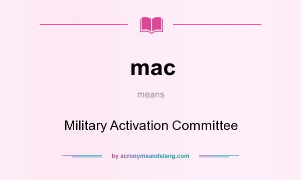 What does mac mean? It stands for Military Activation Committee