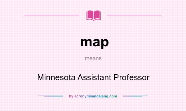 What does map mean? It stands for Minnesota Assistant Professor