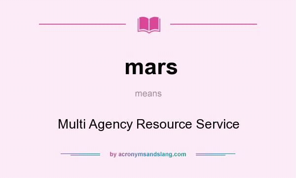 What does mars mean? It stands for Multi Agency Resource Service