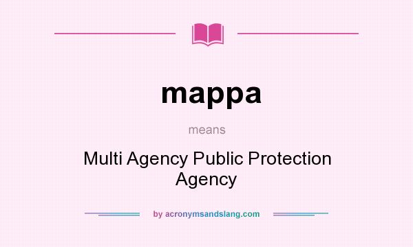 What does mappa mean? It stands for Multi Agency Public Protection Agency