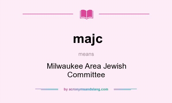 What does majc mean? It stands for Milwaukee Area Jewish Committee