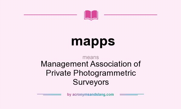 What does mapps mean? It stands for Management Association of Private Photogrammetric Surveyors